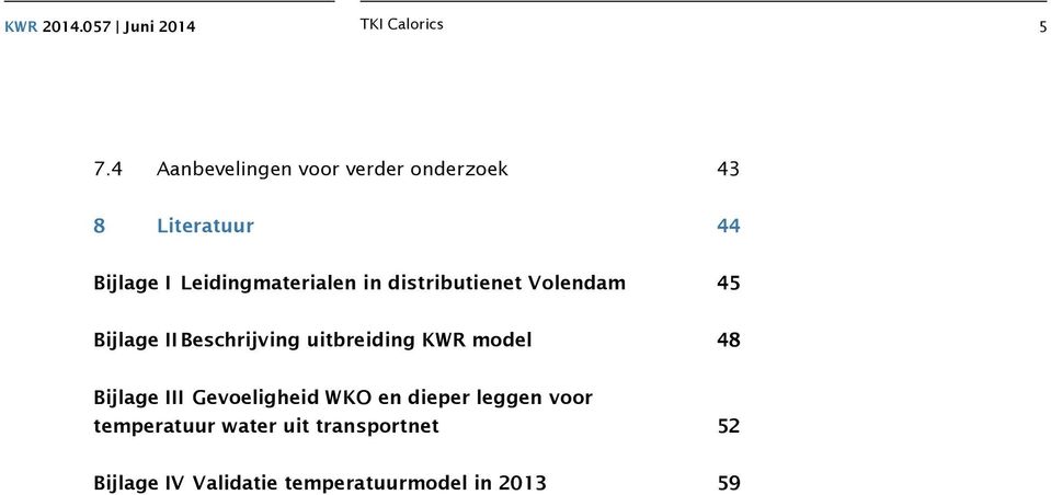 Leidingmaterialen in distributienet Volendam 45 Bijlage II Beschrijving uitbreiding