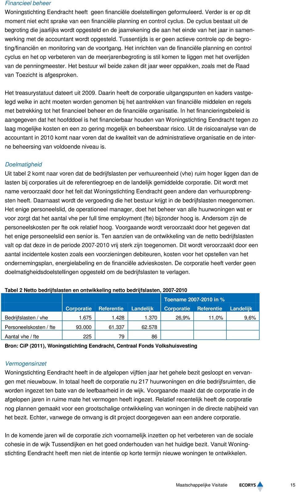 Tussentijds is er geen actieve controle op de begroting/financiën en monitoring van de voortgang.