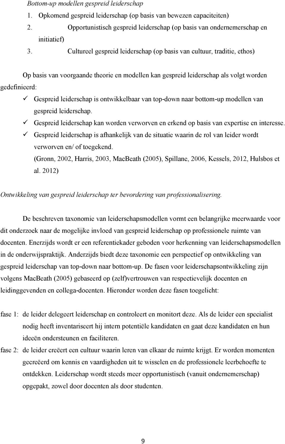 ontwikkelbaar van top-down naar bottom-up modellen van gespreid leiderschap. Gespreid leiderschap kan worden verworven en erkend op basis van expertise en interesse.