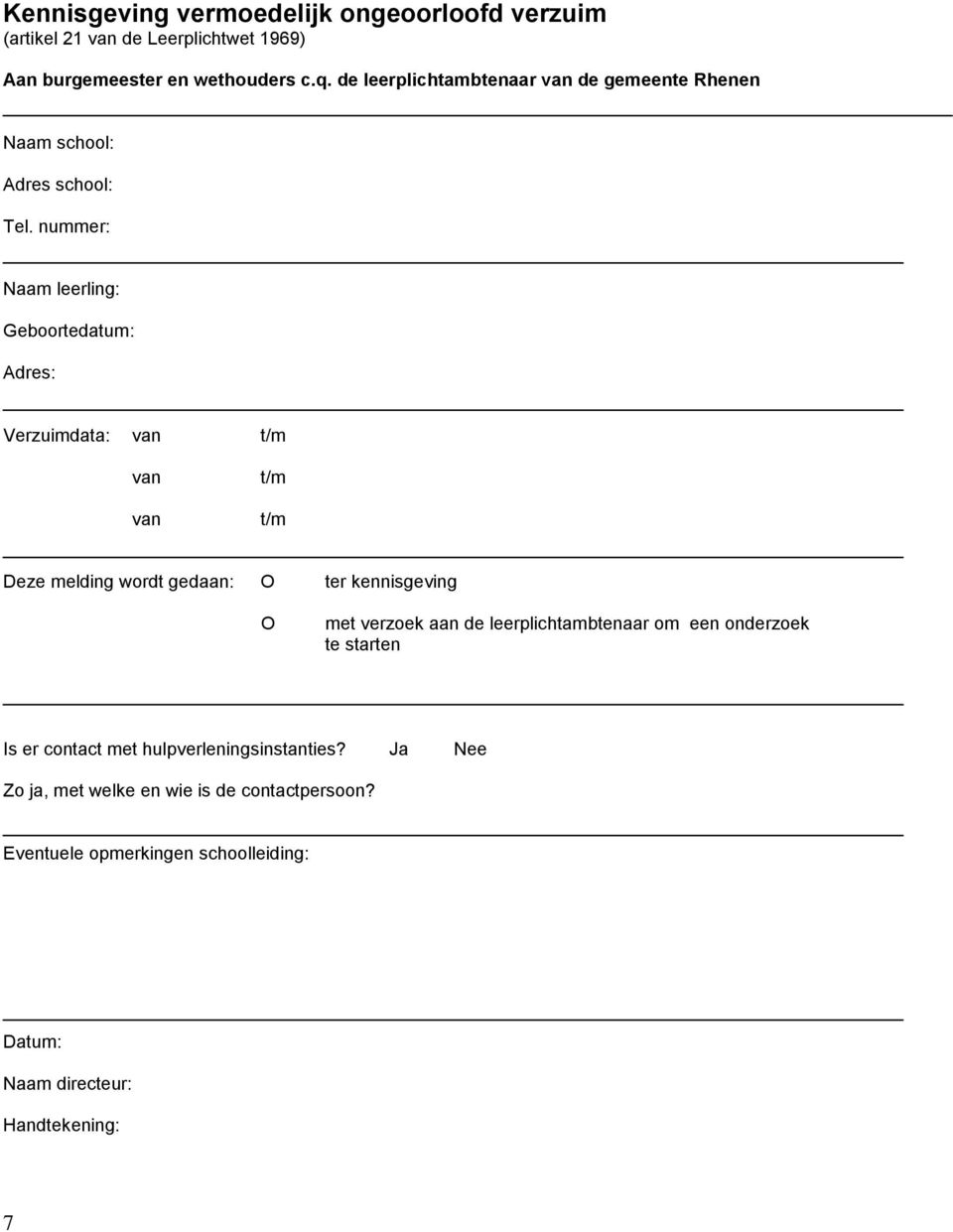 nummer: Naam leerling: Geboortedatum: Adres: Verzuimdata: van t/m van van t/m t/m Deze melding wordt gedaan: O ter kennisgeving O met verzoek