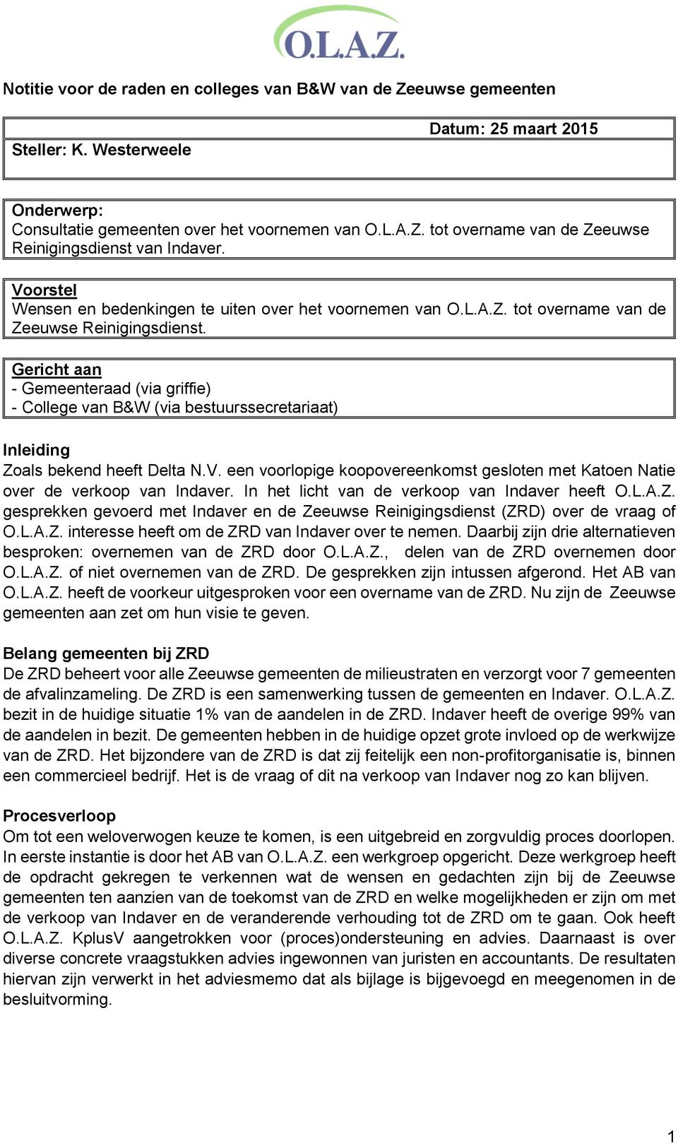 Gericht aan - Gemeenteraad (via griffie) - College van B&W (via bestuurssecretariaat) Inleiding Zoals bekend heeft Delta N.V.