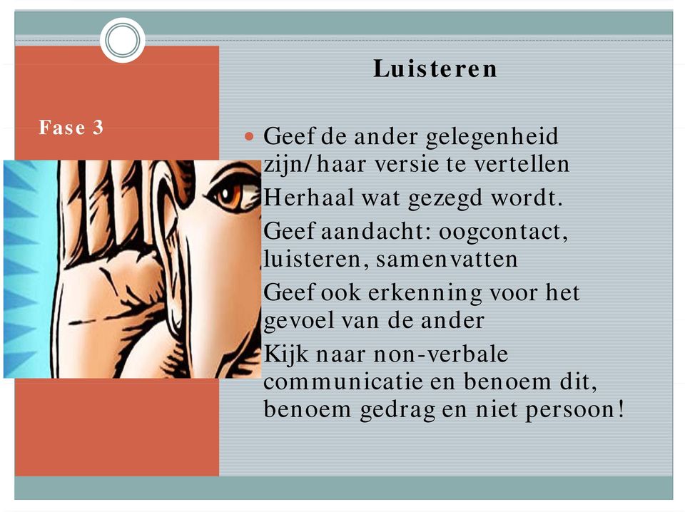 Geef aandacht: oogcontact, luisteren, samenvatten Geef ook erkenning