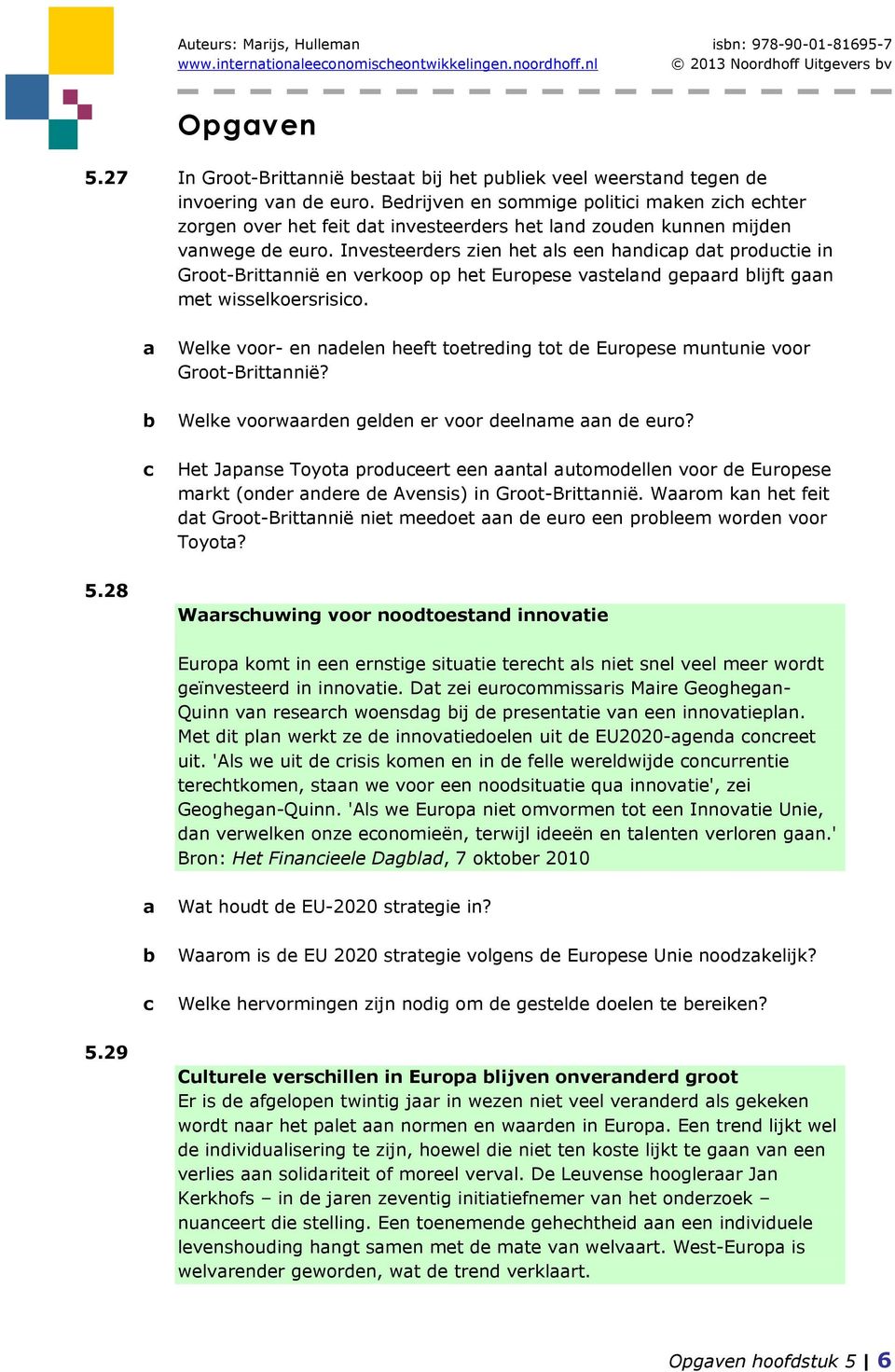 Investeerders zien het als een handicap dat productie in Groot-Brittannië en verkoop op het Europese vasteland gepaard blijft gaan met wisselkoersrisico.