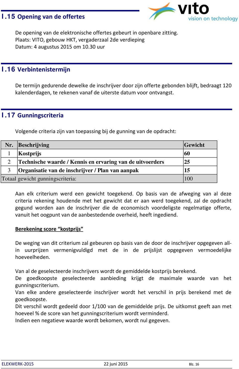 17 Gunningscriteria Volgende criteria zijn van toepassing bij de gunning van de opdracht: Nr.