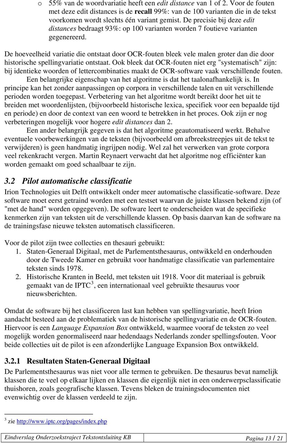 De hoeveelheid variatie die ontstaat door OCR-fouten bleek vele malen groter dan die door historische spellingvariatie ontstaat.