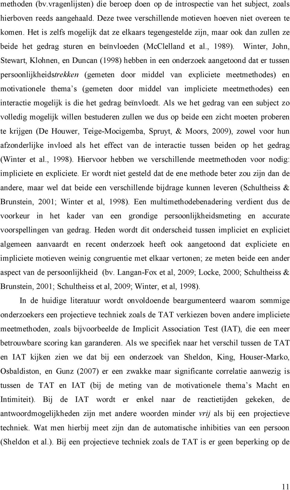 Winter, John, Stewart, Klohnen, en Duncan (1998) hebben in een onderzoek aangetoond dat er tussen persoonlijkheidstrekken (gemeten door middel van expliciete meetmethodes) en motivationele thema s