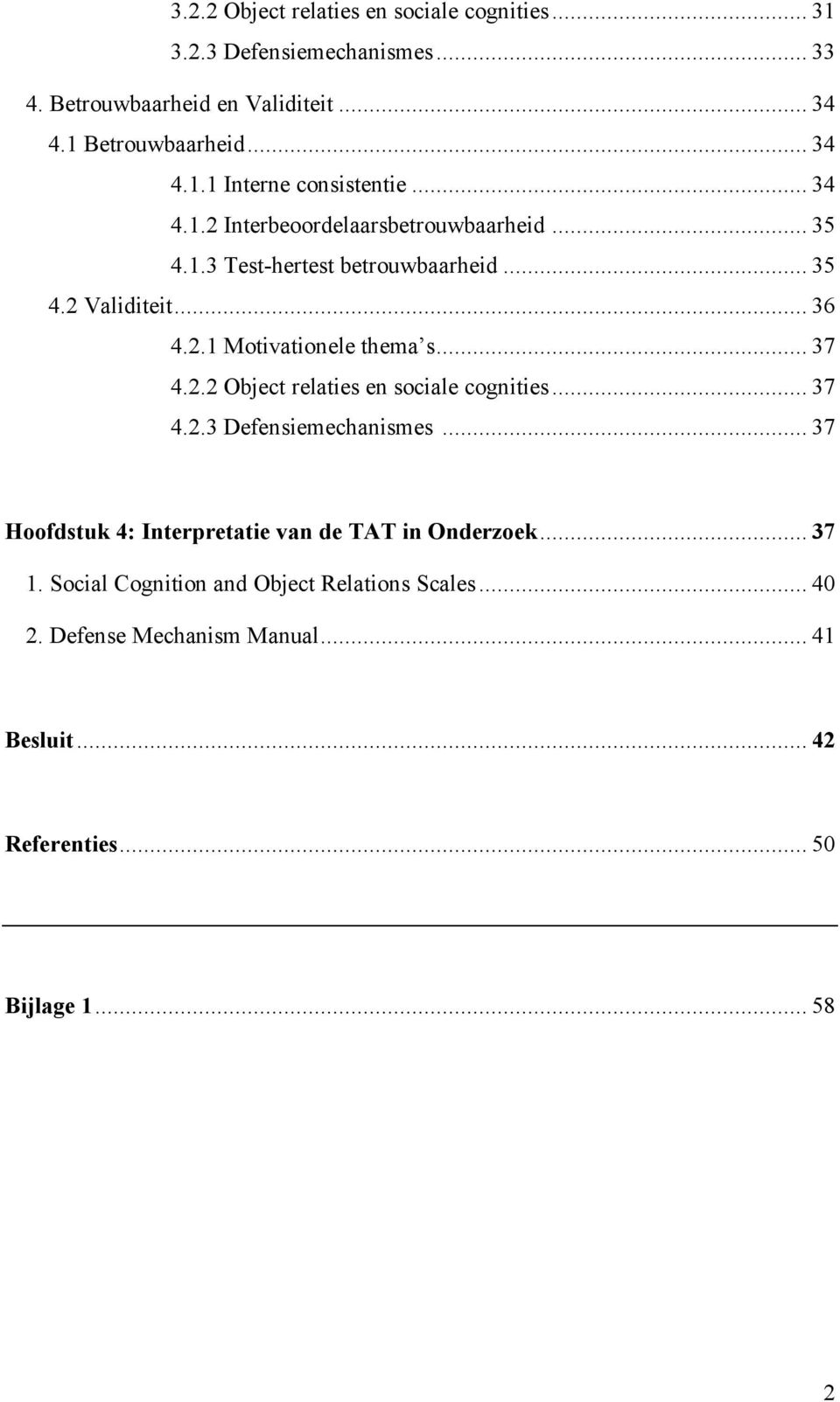 2.2 Object relaties en sociale cognities... 37 4.2.3 Defensiemechanismes... 37 Hoofdstuk 4: Interpretatie van de TAT in Onderzoek... 37 1.