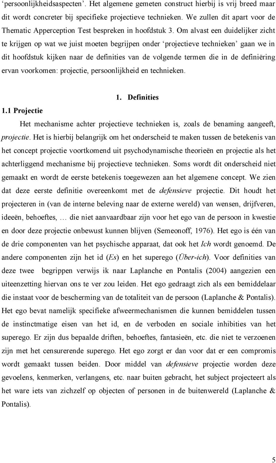 Om alvast een duidelijker zicht te krijgen op wat we juist moeten begrijpen onder projectieve technieken gaan we in dit hoofdstuk kijken naar de definities van de volgende termen die in de