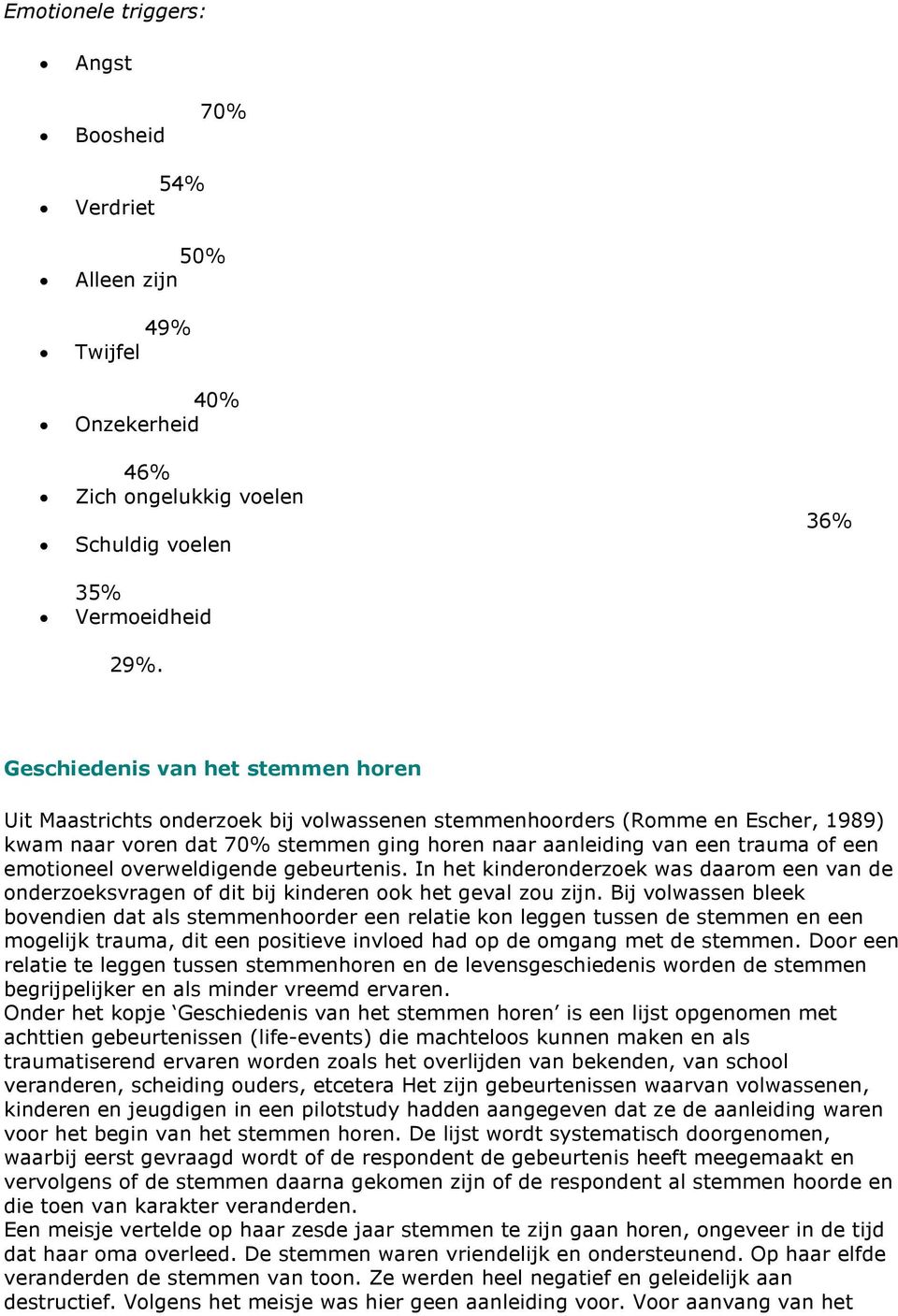 emotioneel overweldigende gebeurtenis. In het kinderonderzoek was daarom een van de onderzoeksvragen of dit bij kinderen ook het geval zou zijn.