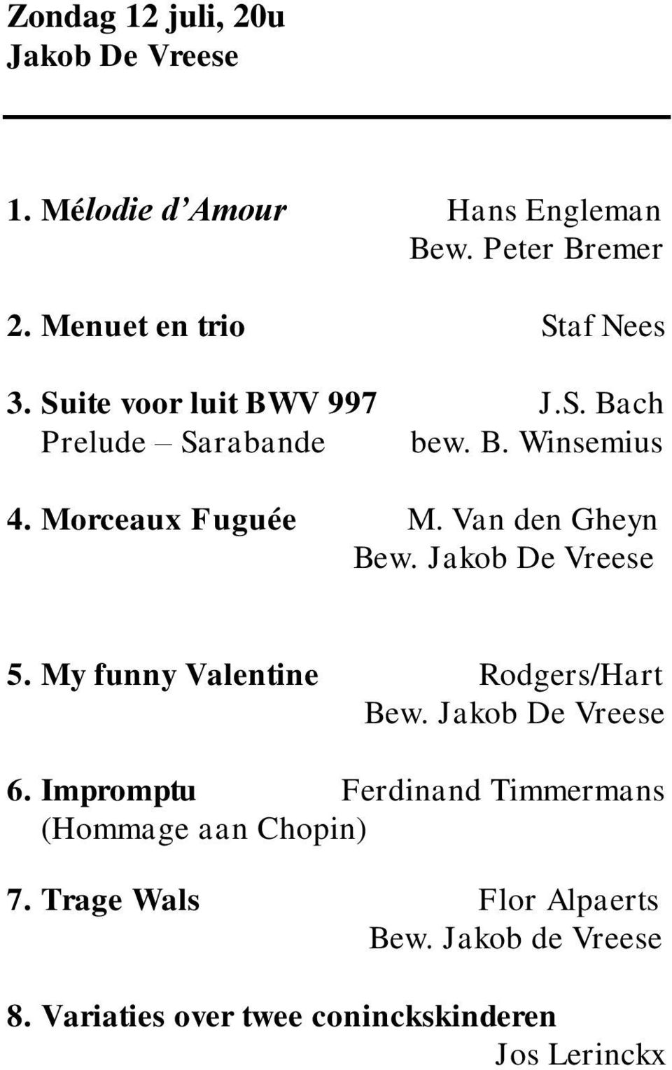 Morceaux Fuguée M. Van den Gheyn Bew. Jakob De Vreese 5. My funny Valentine Rodgers/Hart Bew. Jakob De Vreese 6.