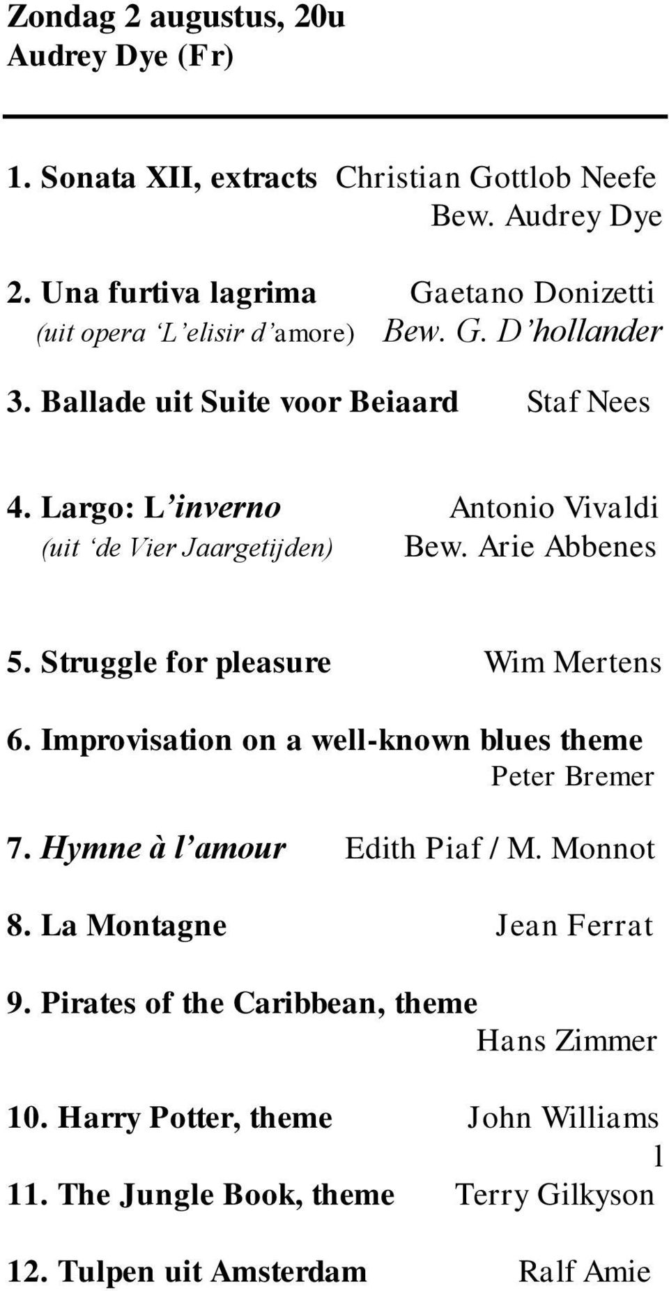 Largo: L inverno Antonio Vivaldi (uit de Vier Jaargetijden) Bew. Arie Abbenes 5. Struggle for pleasure Wim Mertens 6.