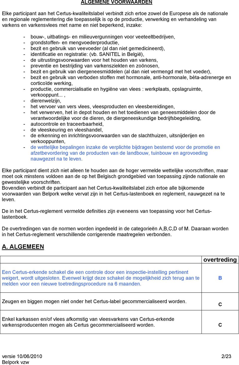 gebruik van veevoeder (al dan niet gemedicineerd), - identificatie en registratie: (vb.