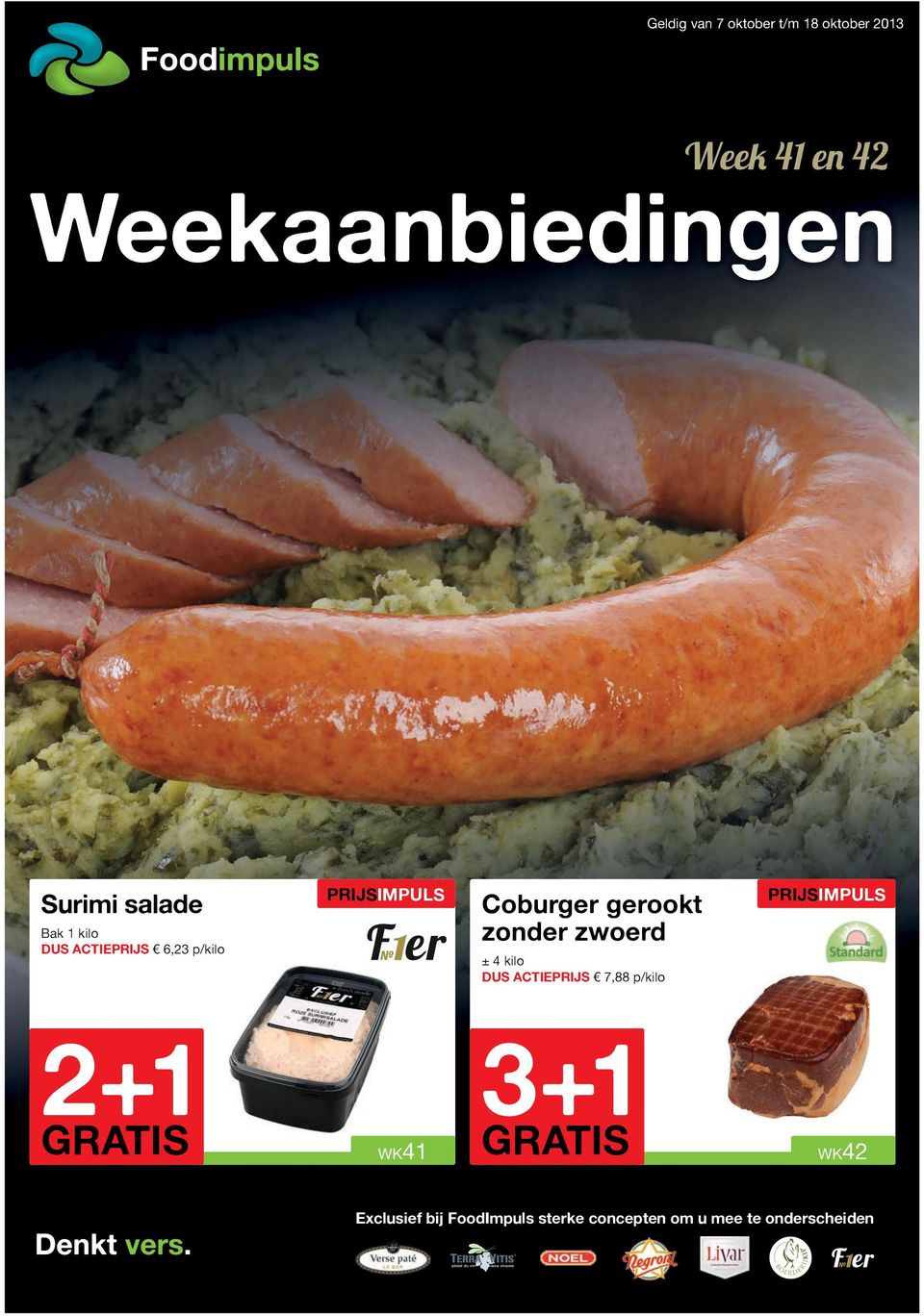 gerookt zonder zwoerd ± 4 kilo DUS ACTIEPRIJS 7,88 PRIJSIMPULS 2+1 WK41