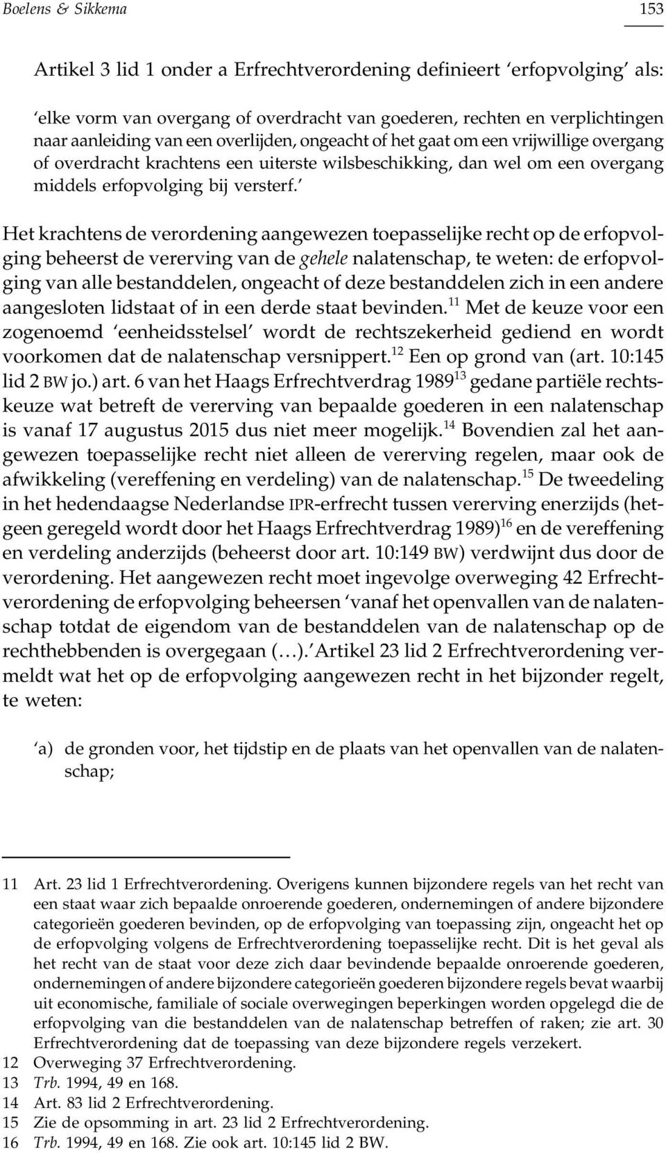 Het krachtens de verordening aangewezen toepasselijke recht op de erfopvolging beheerst de vererving van de gehele nalatenschap, te weten: de erfopvolging van alle bestanddelen, ongeacht of deze