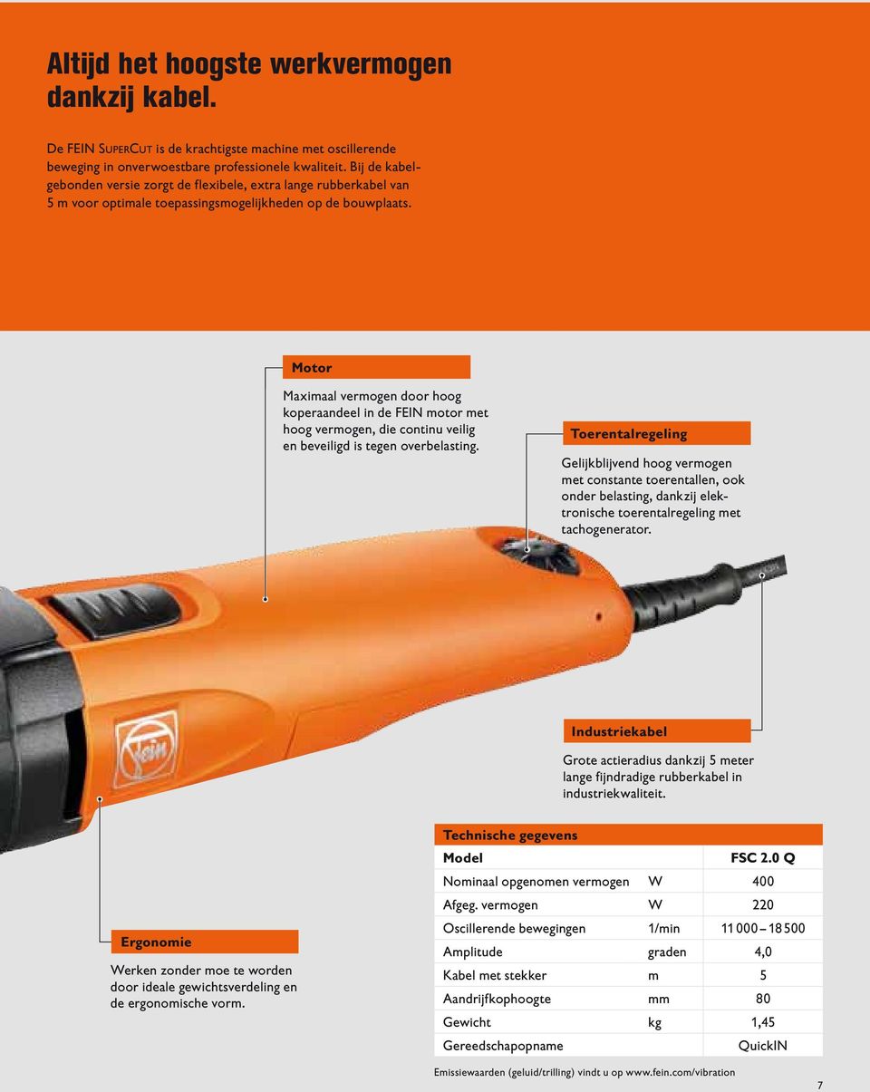 Motor Maximaal vermogen door hoog koperaandeel in de FEIN motor met hoog vermogen, die continu veilig en beveiligd is tegen overbelasting.