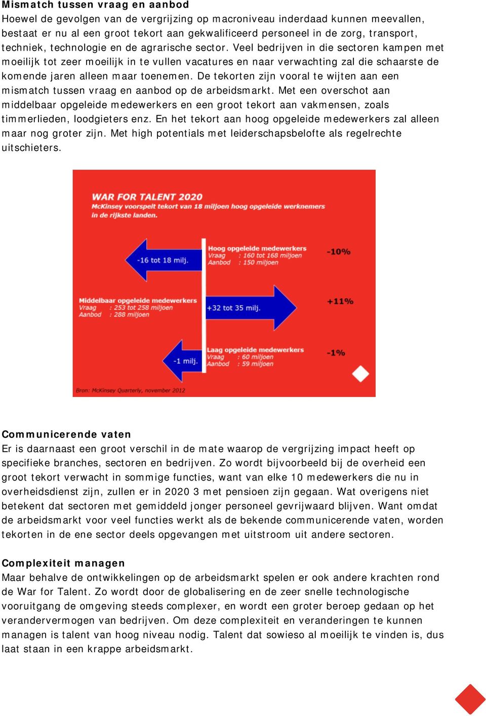 Veel bedrijven in die sectoren kampen met moeilijk tot zeer moeilijk in te vullen vacatures en naar verwachting zal die schaarste de komende jaren alleen maar toenemen.