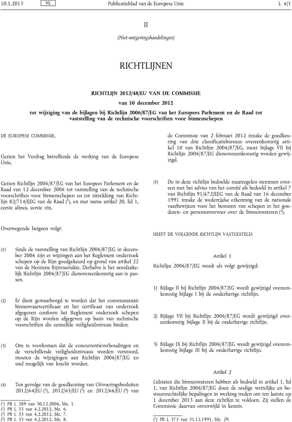 Unie, de Commissie van 2 februari 2012 inzake de goedkeuring van drie classificatiebureaus overeenkomstig artikel 10 van Richtlijn 2006/87/EG, moet bijlage VII bij Richtlijn 2006/87/EG