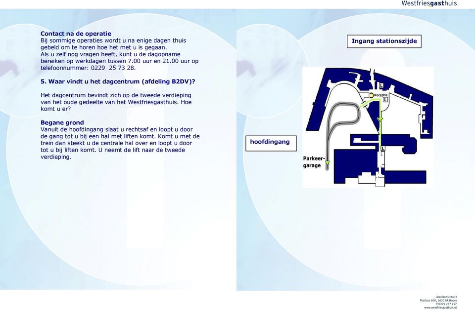 Waar vindt u het dagcentrum (afdeling B2DV)? Het dagcentrum bevindt zich op de tweede verdieping van het oude gedeelte van het Westfriesgasthuis. Hoe komt u er?