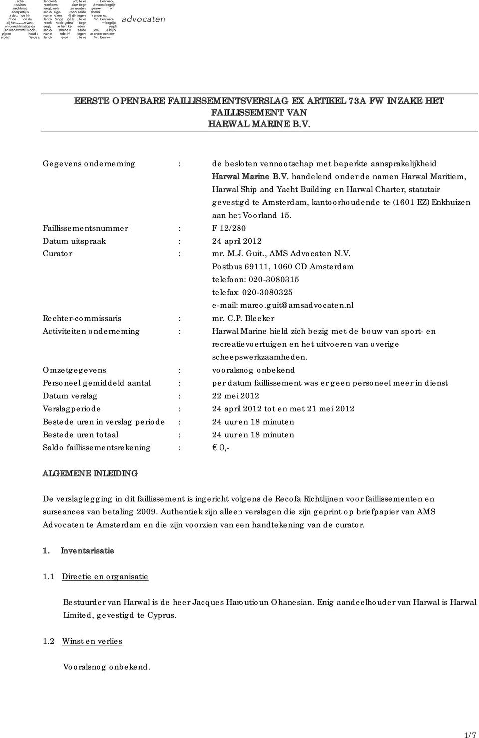 Faillissementsnummer : F 12/280 Datum uitspraak : 24 april 2012 Curator : mr. M.J. Guit., AMS Advocaten N.V. Postbus 69111, 1060 CD Amsterdam telefoon: 0203080315 telefax: 0203080325 email: marco.