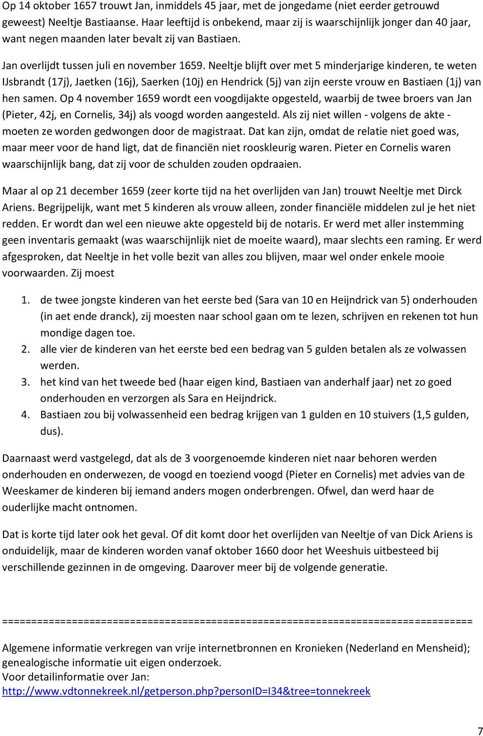 Neeltje blijft over met 5 minderjarige kinderen, te weten IJsbrandt (17j), Jaetken (16j), Saerken (10j) en Hendrick (5j) van zijn eerste vrouw en Bastiaen (1j) van hen samen.