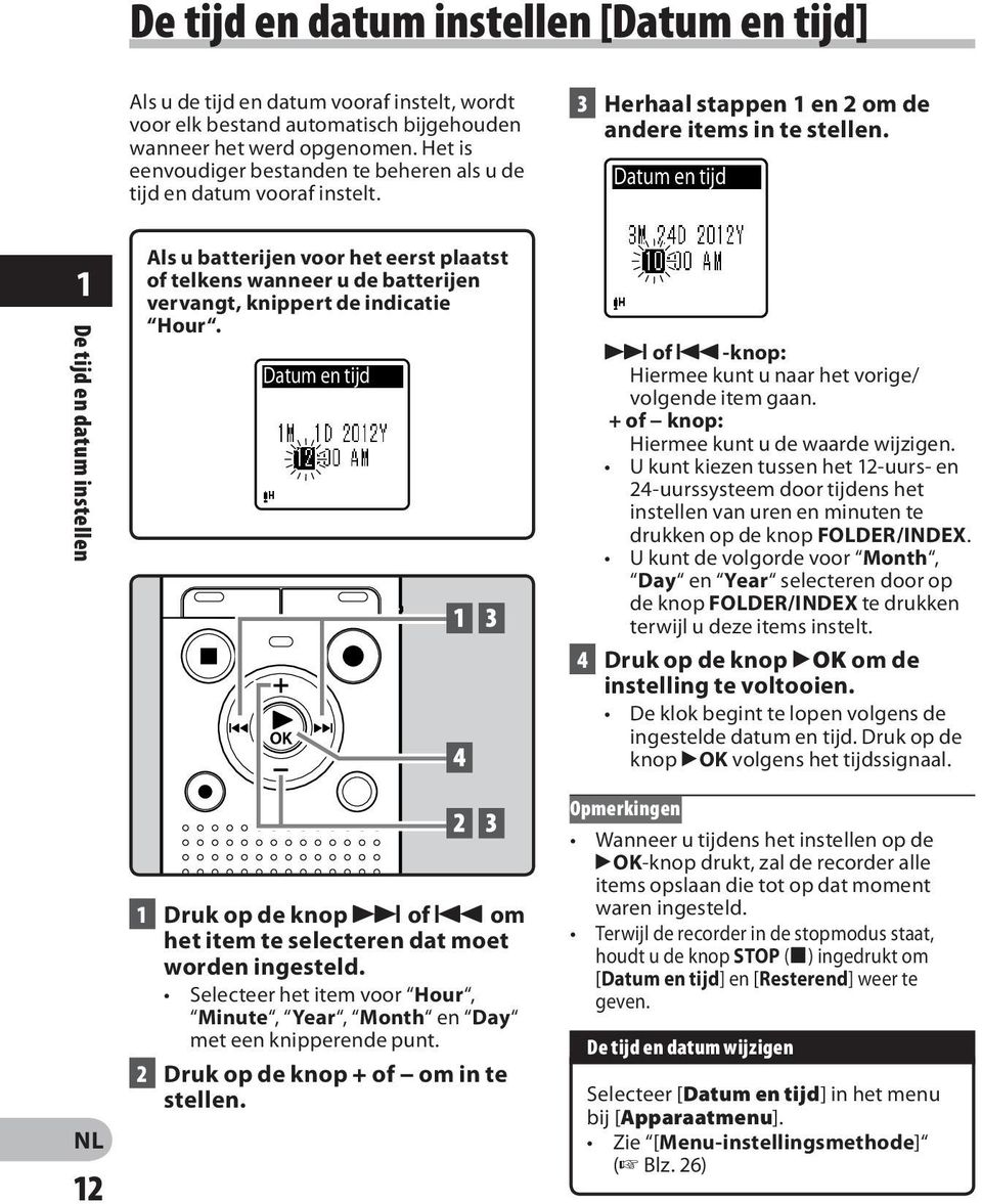 Datum en tijd 1 De tijd en datum instellen 12 Als u batterijen voor het eerst plaatst of telkens wanneer u de batterijen vervangt, knippert de indicatie Hour.