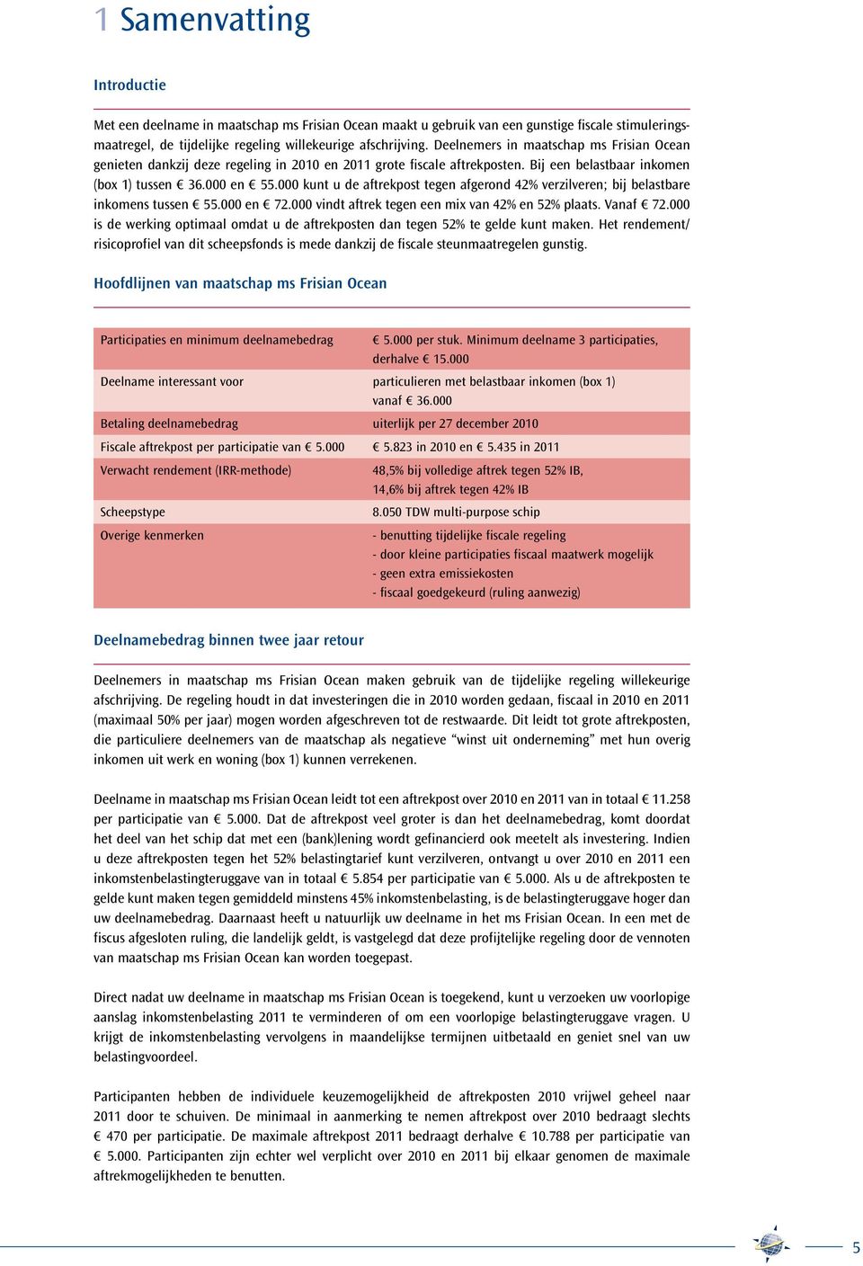 000 kunt u de aftrekpost tegen afgerond 42% verzilveren; bij belastbare inkomens tussen 55.000 en 72.000 vindt aftrek tegen een mix van 42% en 52% plaats. Vanaf 72.