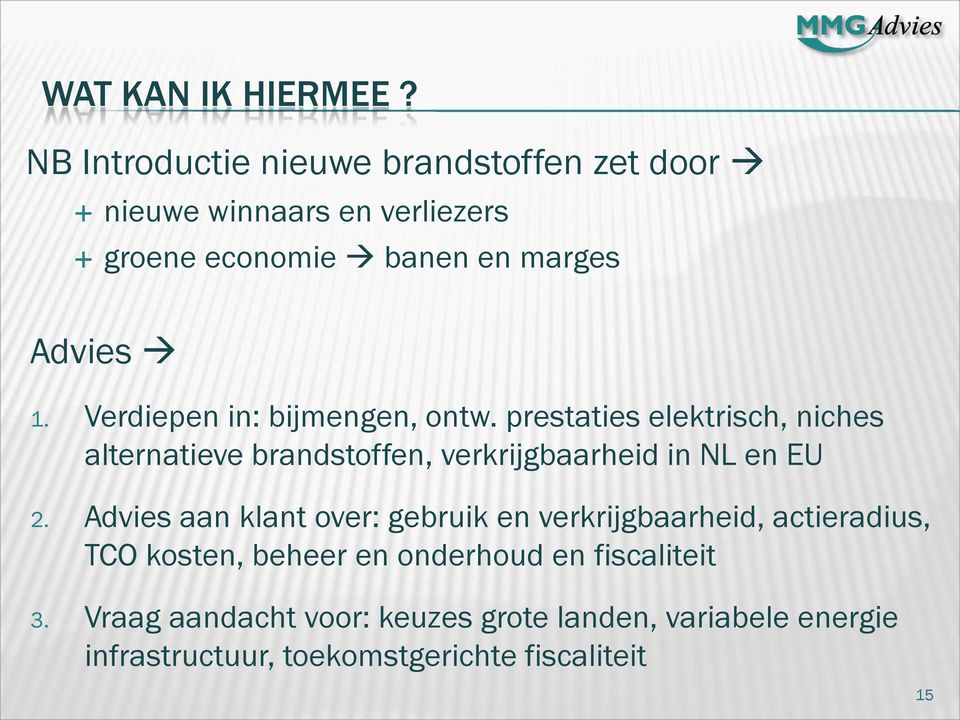 Verdiepen in: bijmengen, ontw. prestaties elektrisch, niches alternatieve brandstoffen, verkrijgbaarheid in NL en EU 2.
