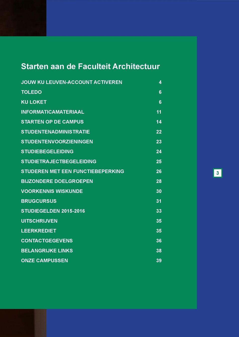 STUDIETRAJECTBEGELEIDING 25 STUDEREN MET EEN FUNCTIEBEPERKING 26 BIJZONDERE DOELGROEPEN 28 3 VOORKENNIS WISKUNDE 30