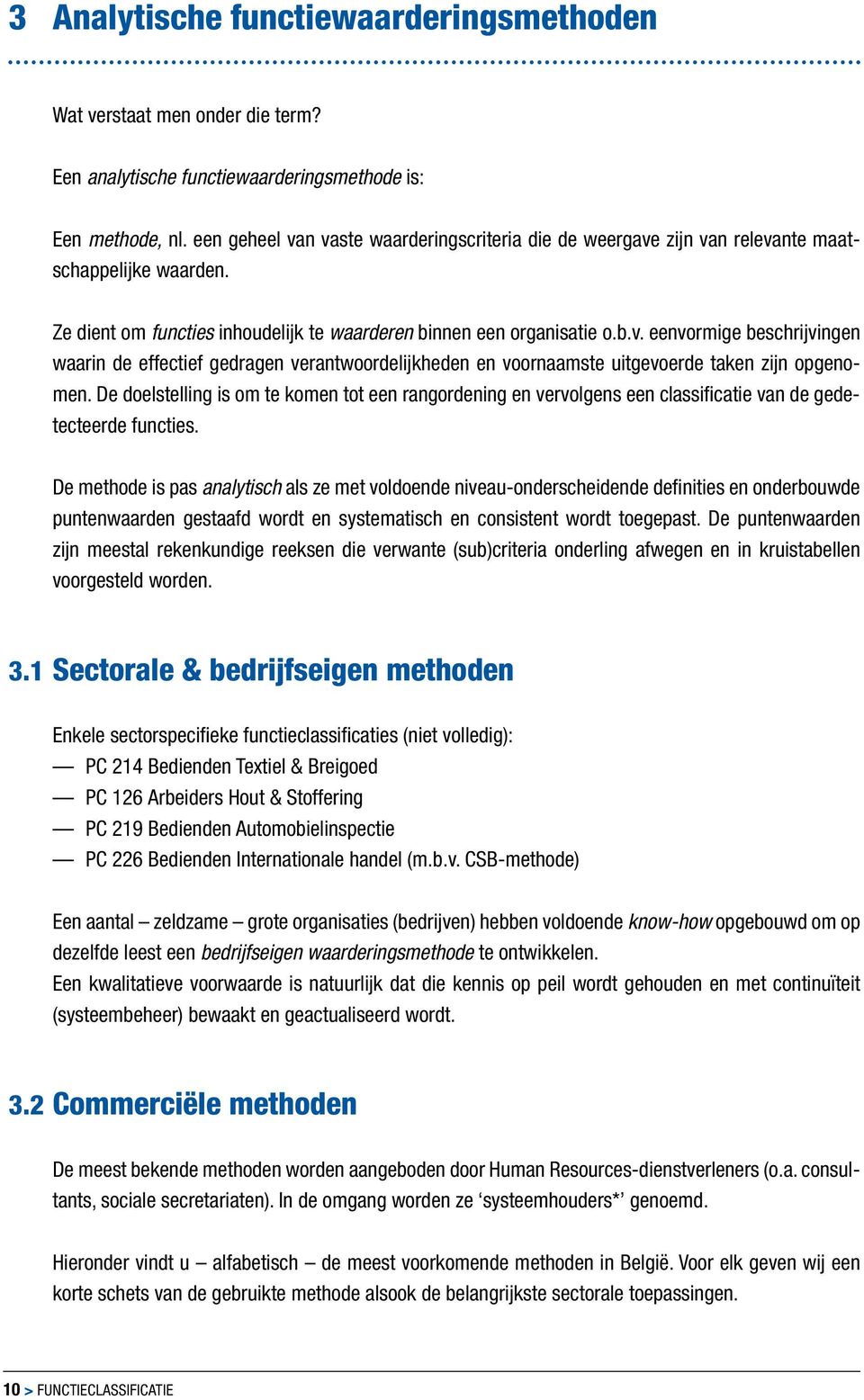 De doelstelling is om te komen tot een rangordening en vervolgens een classificatie van de gedetecteerde functies.