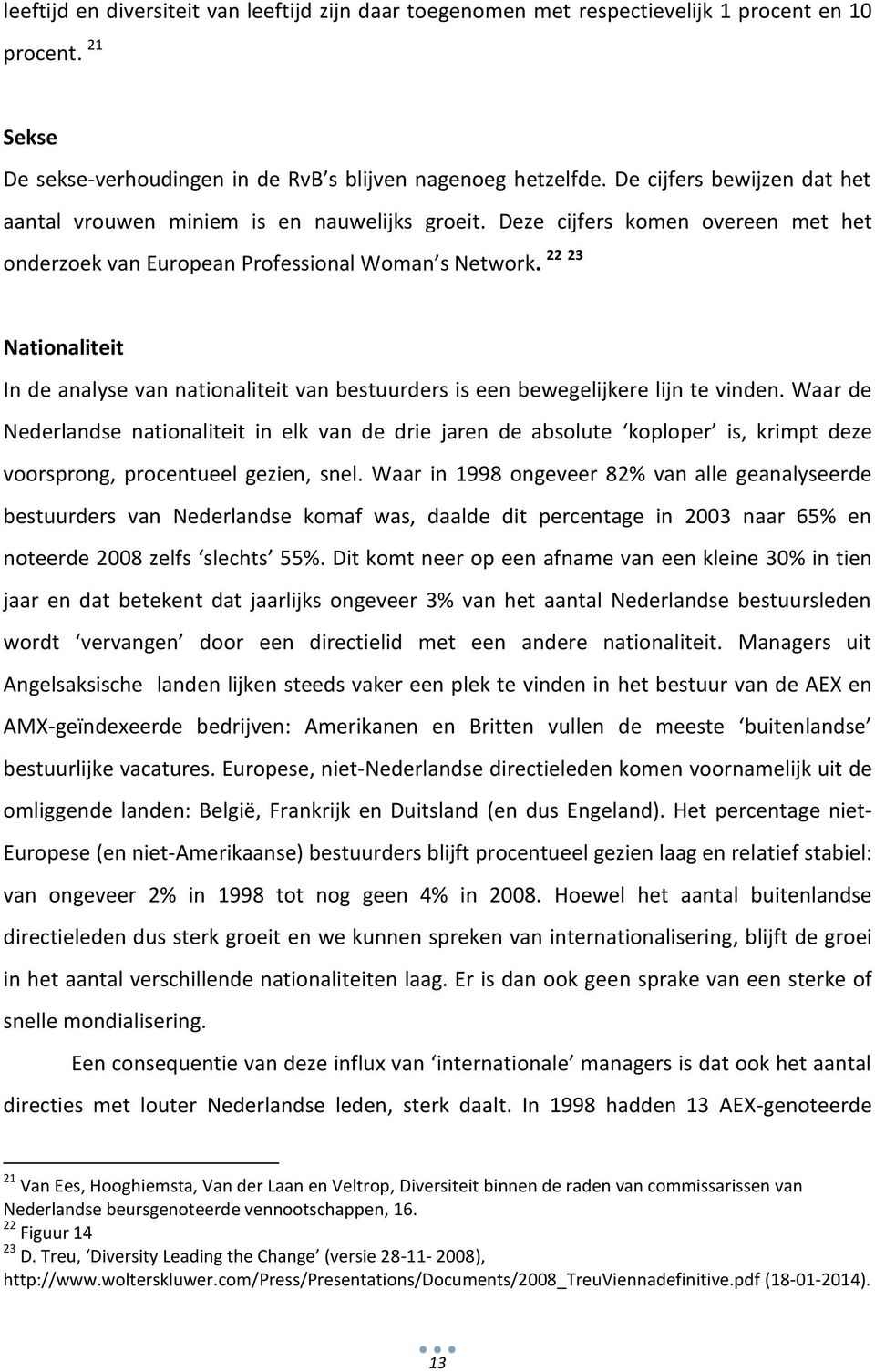 22 23 Nationaliteit In analyse nationaliteit bestuurrs is een bewegelijkere lijn te vinn.