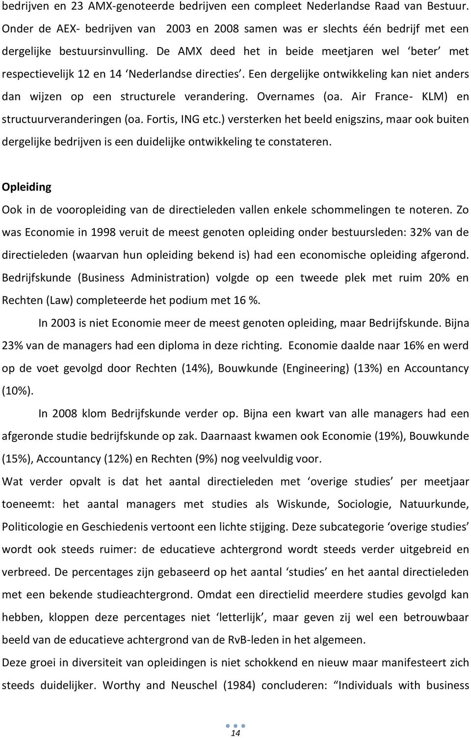 Air rance- KL) en structuurveranringen (oa. ortis, ING etc.) versterken het beeld enigszins, maar ook buiten rgelijke bedrijven is een duilijke ontwikkeling te constateren.