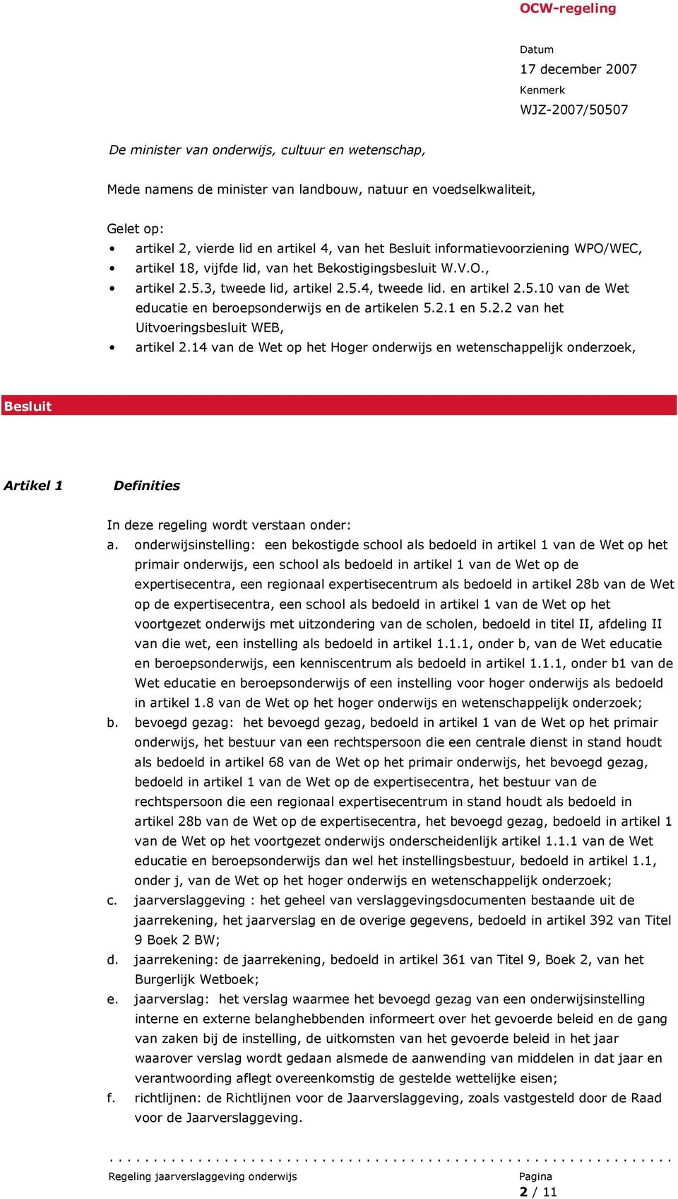 2.1 en 5.2.2 van het Uitvoeringsbesluit WEB, artikel 2.14 van de Wet op het Hoger onderwijs en wetenschappelijk onderzoek, Besluit Artikel 1 Definities In deze regeling wordt verstaan onder: a.