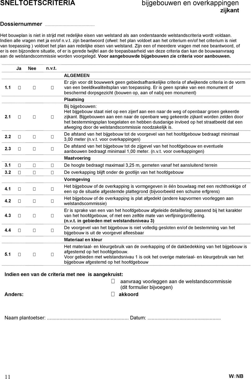 Zijn een of meerdere vragen met nee beantwoord, of er is een bijzondere situatie, of er is gerede twijfel aan de toepasbaarheid van deze criteria dan kan de bouwaanvraag aan de welstandscommissie