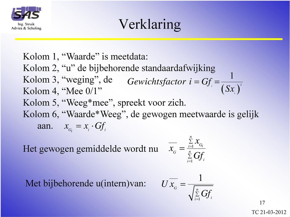 zich. Kolom 6, Waarde*Weeg, de gewogen meetwaarde is gelijk aan.