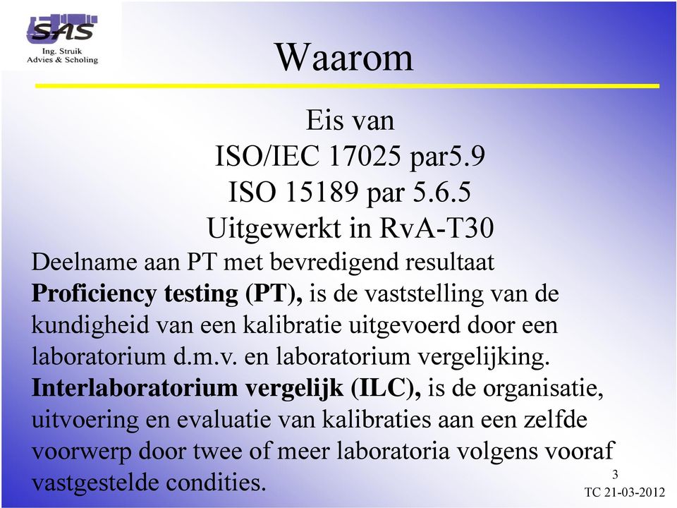 de kundigheid van een kalibratie uitgevoerd door een laboratorium d.m.v. en laboratorium vergelijking.