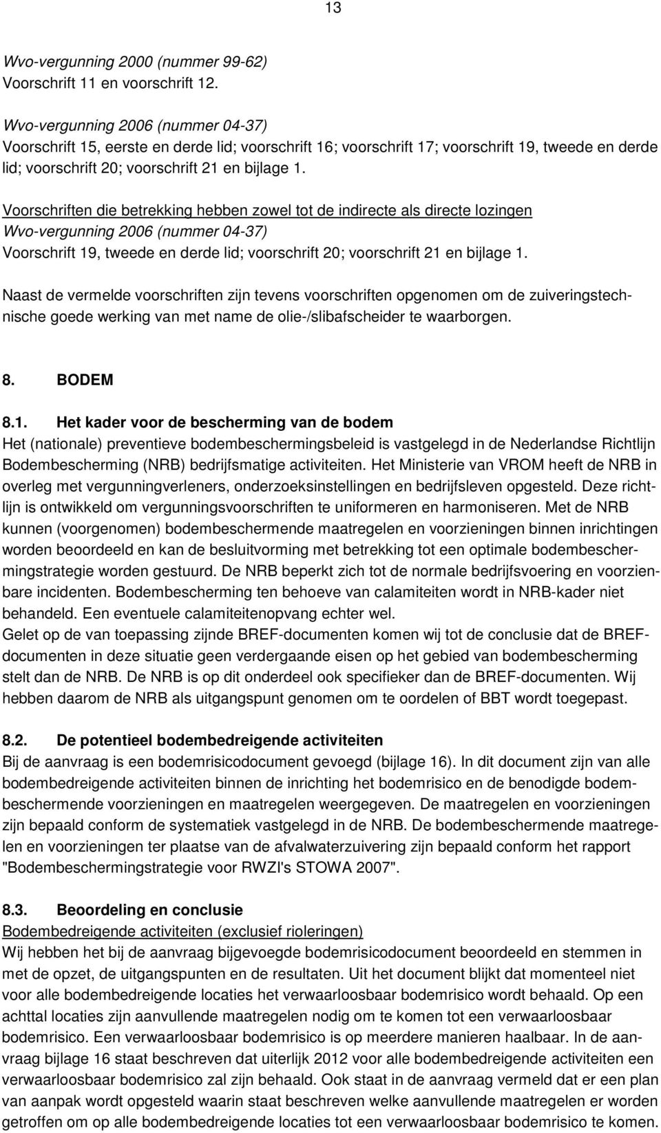 Voorschriften die betrekking hebben zowel tot de indirecte als directe lozingen Wvo-vergunning 2006 (nummer 04-37) Voorschrift 19, tweede en derde lid; voorschrift 20; voorschrift 21 en bijlage 1.