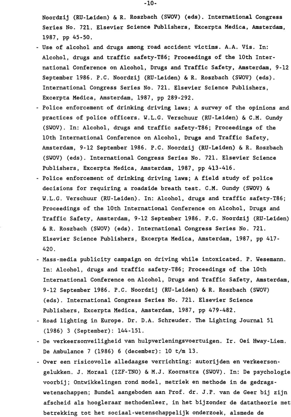 In: Alcohol, drugs and traffic safety-t86; Proceedings of the 10th International Conference on Alcohol, Drugs and Traffic Safety, Amsterdam, 9-12 September 1986. P.C. Noordzij (RU-Leiden) & R.