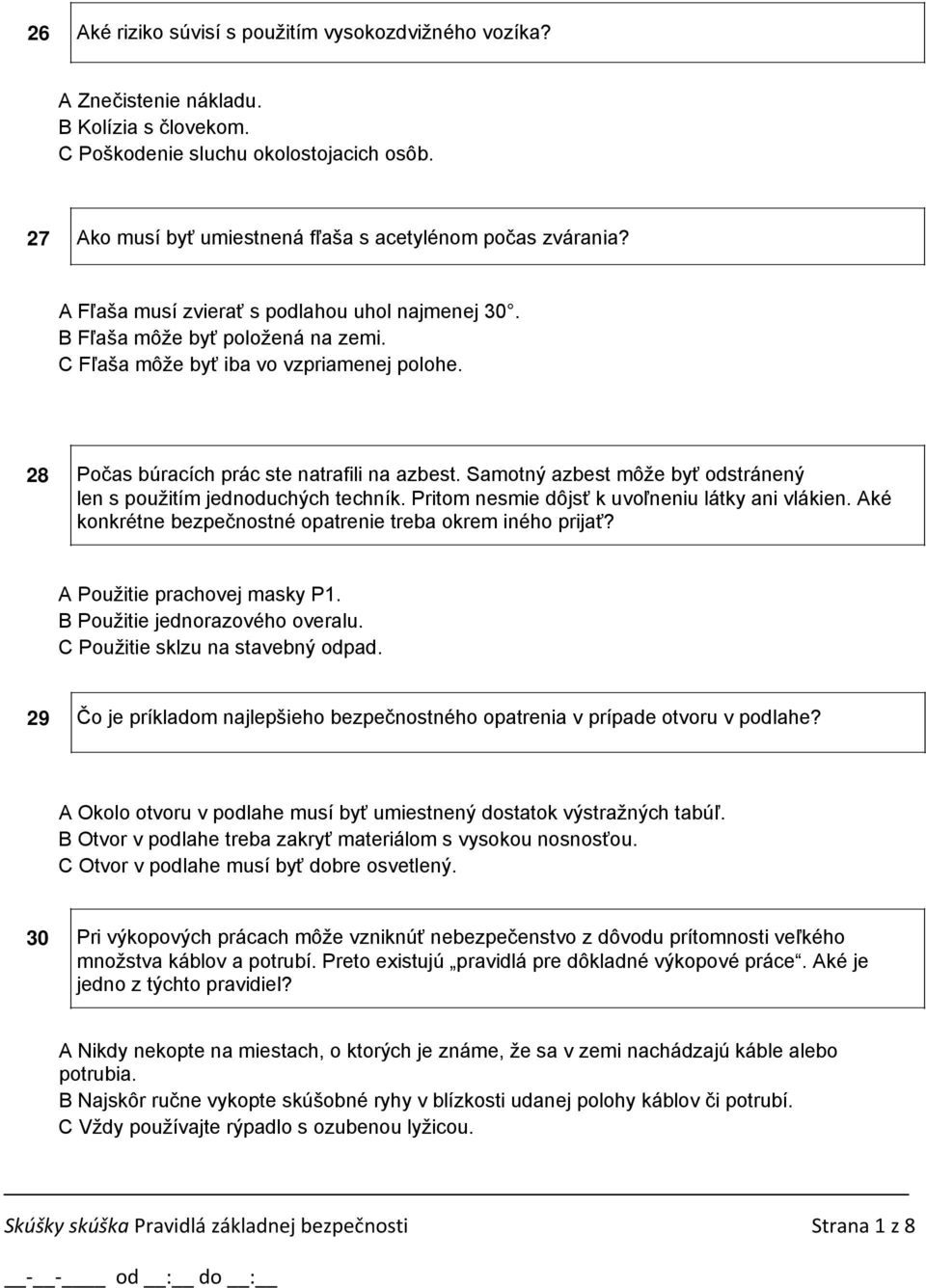 28 Počas búracích prác ste natrafili na azbest. Samotný azbest môže byť odstránený len s použitím jednoduchých techník. Pritom nesmie dôjsť k uvoľneniu látky ani vlákien.