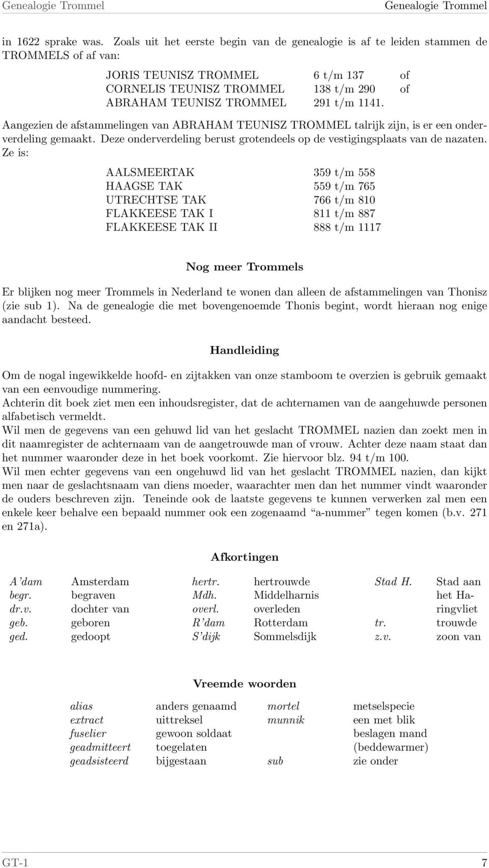 1141. Aangezien de afstammelingen van ABRAHAM TEUNISZ TROMMEL talrijk zijn, is er een onderverdeling gemaakt. Deze onderverdeling berust grotendeels op de vestigingsplaats van de nazaten.