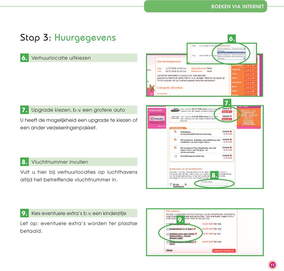 een grotere auto U heeft de mogelijkheid een upgrade te kiezen of een ander verzekeringenpakket. 7. 8.