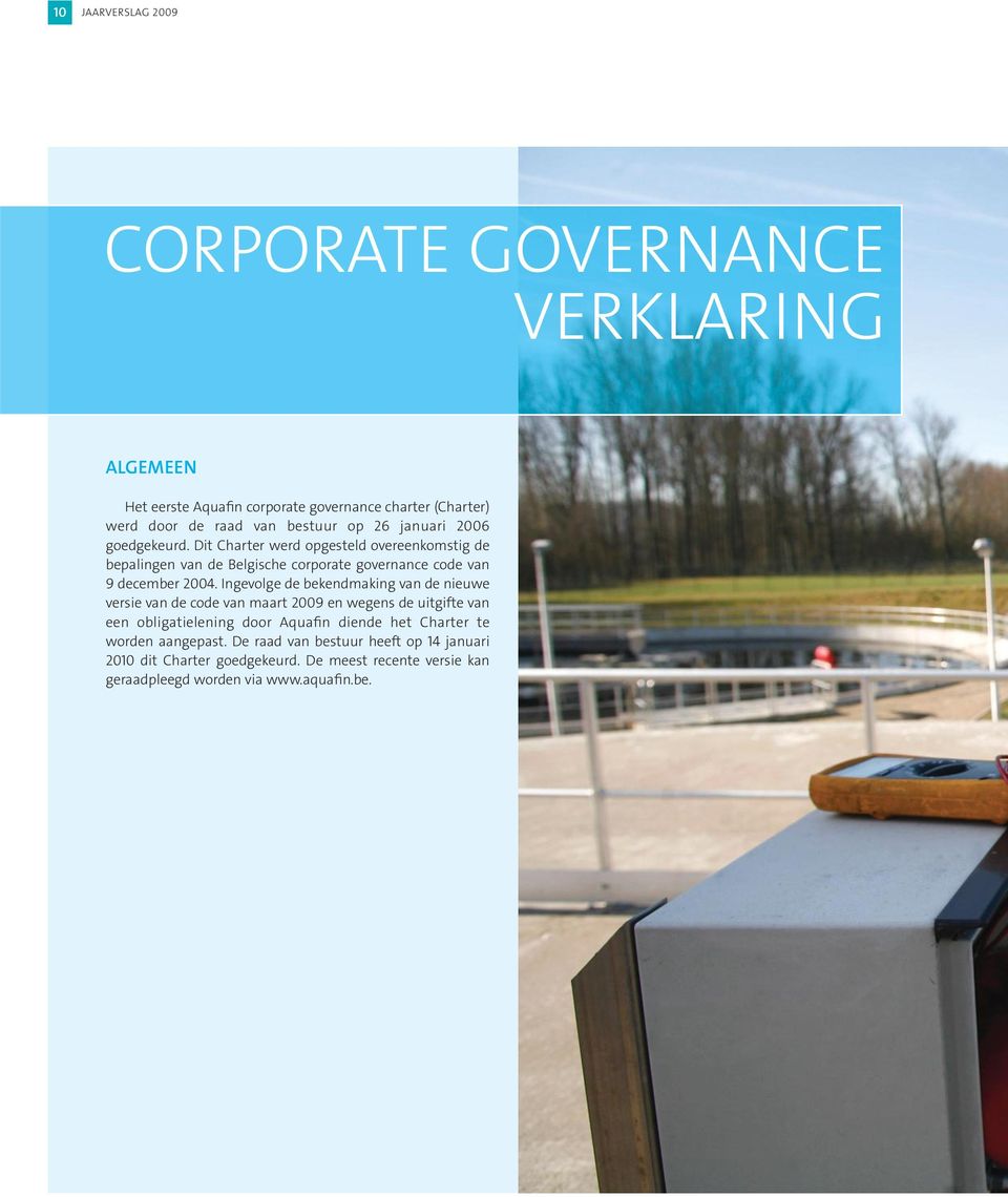 Dit Charter werd opgesteld overeekomstig de bepalige va de Belgische corporate goverace code va 9 december 2004.