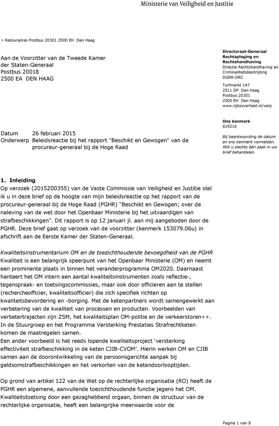 nl/venj 26 februari 2015 Onderwerp Beleidsreactie bij het rapport "Beschikt en Gewogen" van de procureur-generaal bij de Hoge Raad Bij beantwoording de datum en ons kenmerk vermelden.