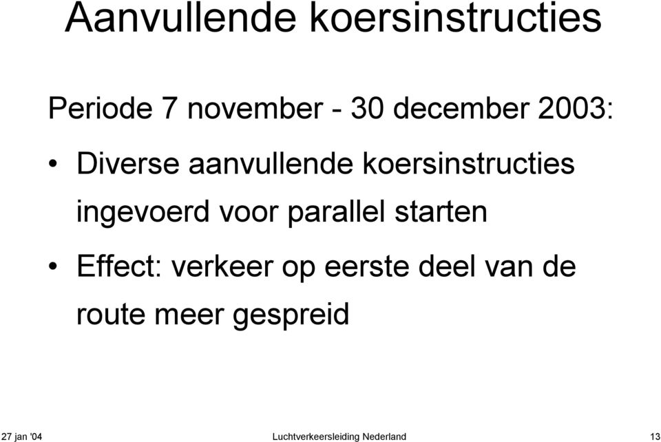 ingevoerd voor parallel starten Effect: verkeer op eerste