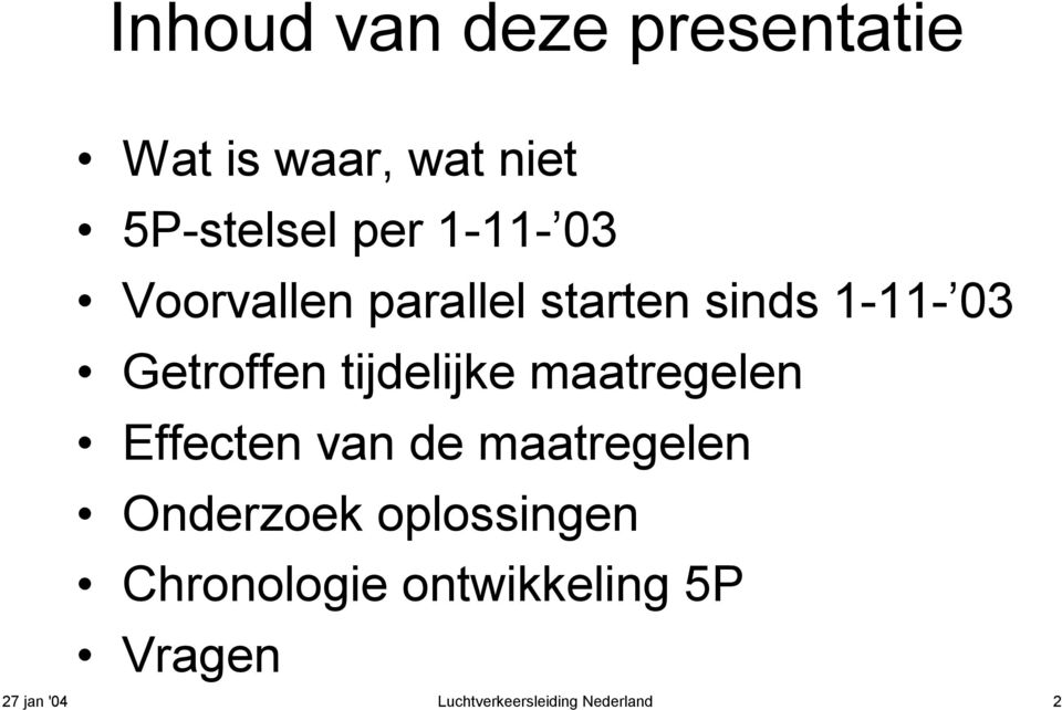 tijdelijke maatregelen Effecten van de maatregelen Onderzoek