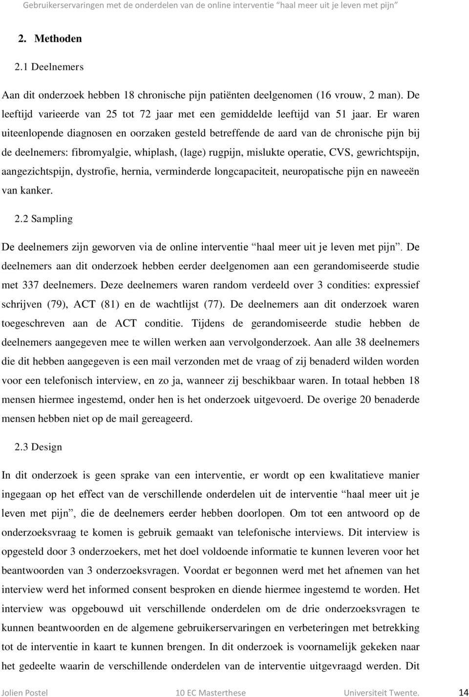 aangezichtspijn, dystrofie, hernia, verminderde longcapaciteit, neuropatische pijn en naweeën van kanker. 2.