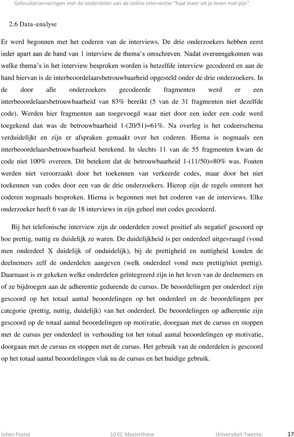 onderzoekers. In de door alle onderzoekers gecodeerde fragmenten werd er een interbeoordelaarsbetrouwbaarheid van 83% bereikt (5 van de 31 fragmenten niet dezelfde code).