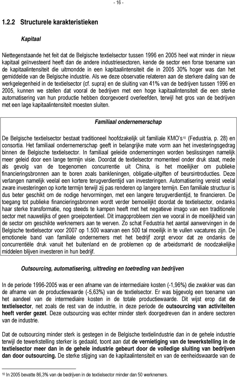 industriesectoren, kende de sector een forse toename van de kapitaalintensiteit die uitmondde in een kapitaalintensiteit die in 2005 30% hoger was dan het gemiddelde van de Belgische industrie.