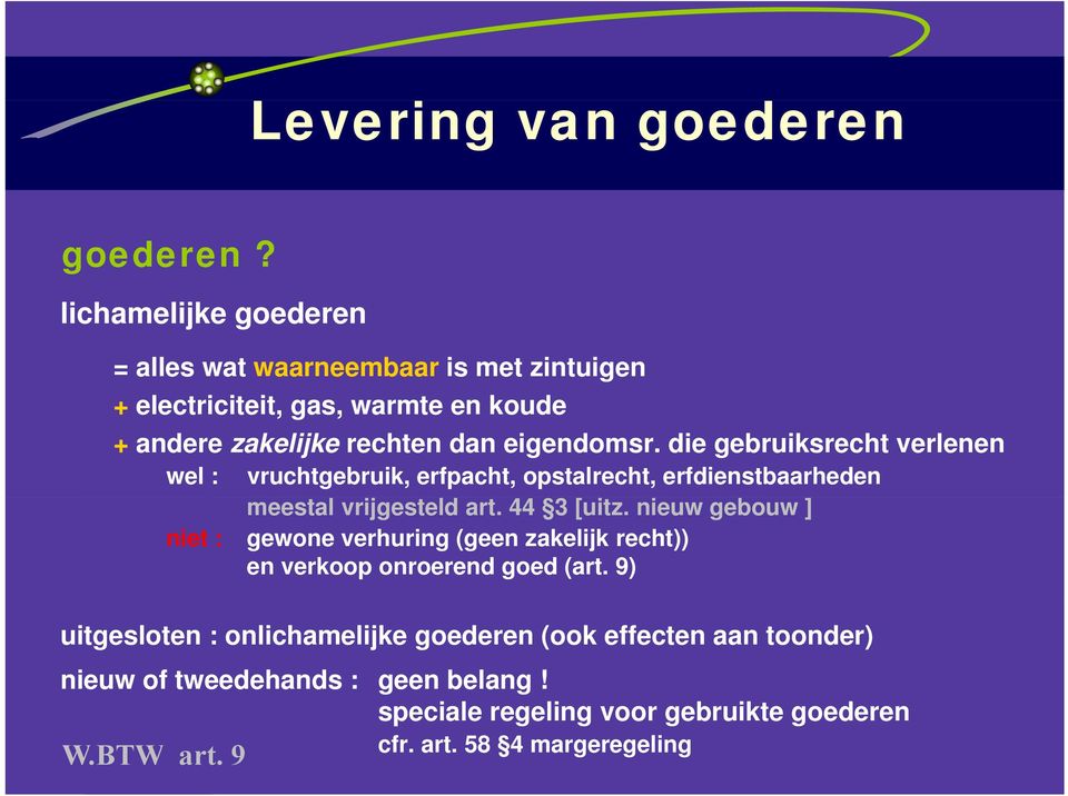 eigendomsr. die gebruiksrecht verlenen wel : vruchtgebruik, erfpacht, opstalrecht, erfdienstbaarheden meestal vrijgesteld art. 44 3 [uitz.