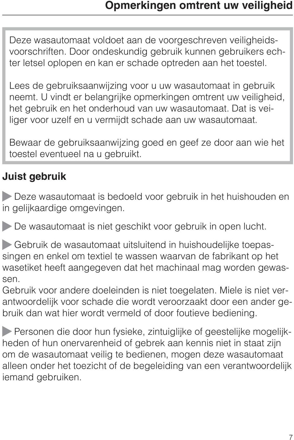 U vindt er belangrijke opmerkingen omtrent uw veiligheid, het gebruik en het onderhoud van uw wasautomaat. Dat is veiliger voor uzelf en u vermijdt schade aan uw wasautomaat.