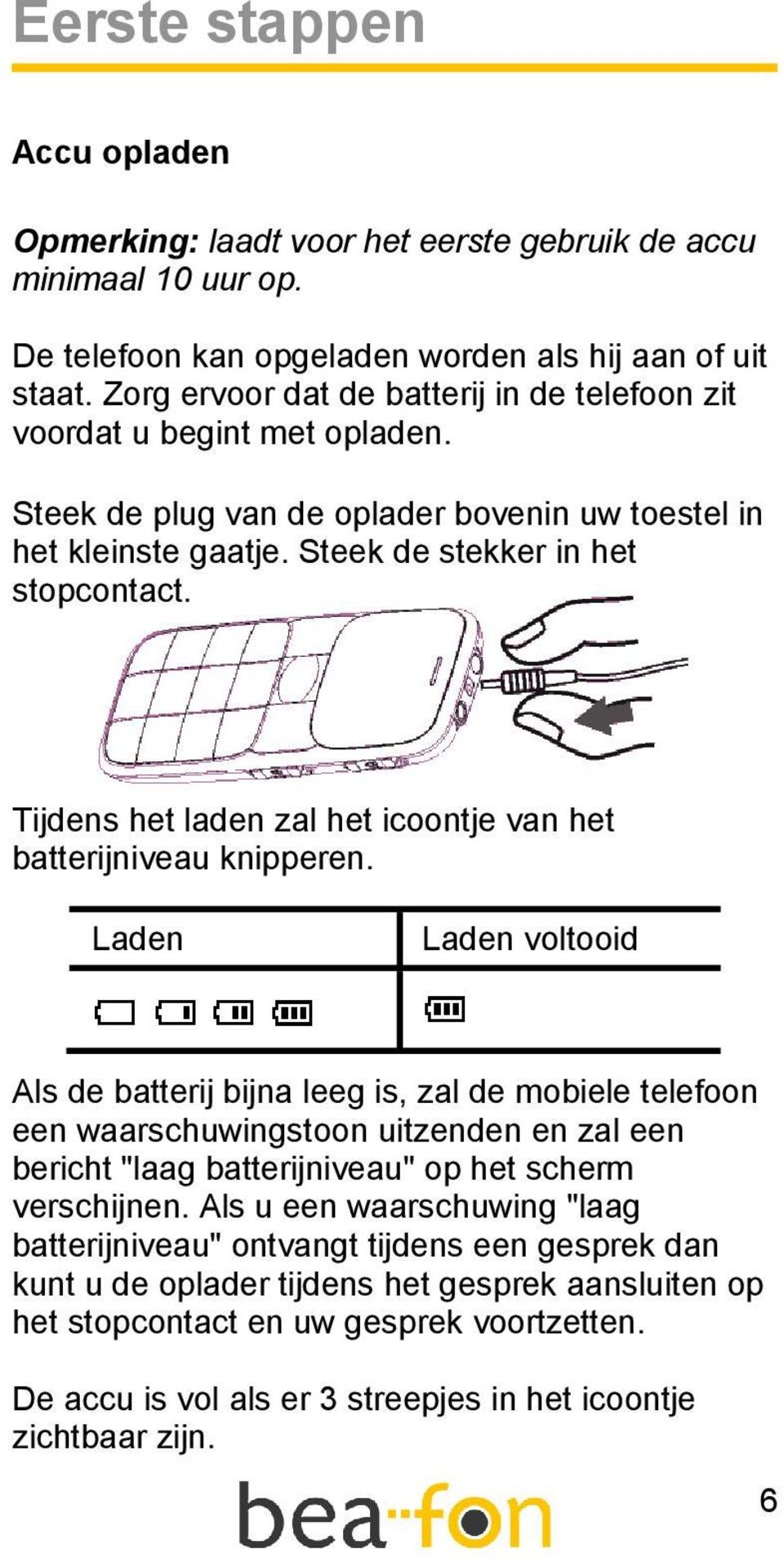 Tijdens het laden zal het icoontje van het batterijniveau knipperen.